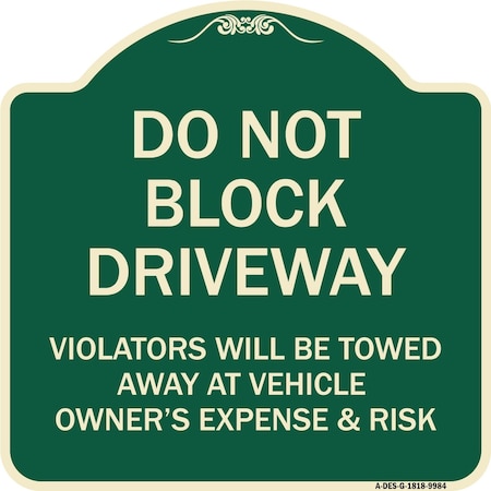 Signmission Designer Series-Do Not Block Driveway Violators Will Be Towed Away Vehicle, 18" x 18", G-1818-9984 A-DES-G-1818-9984